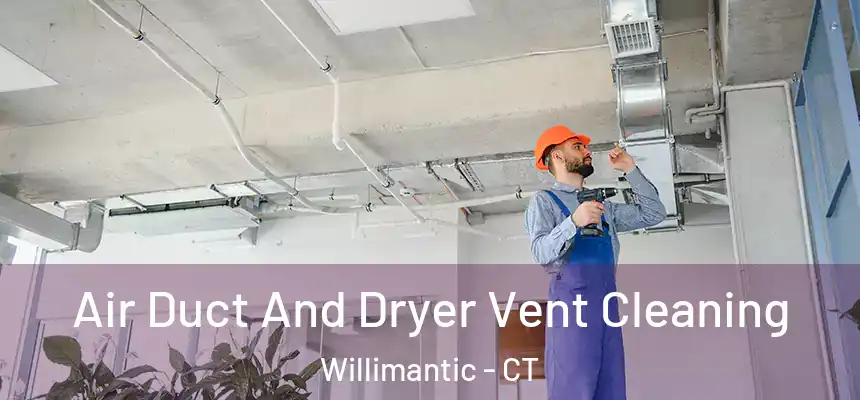  Air Duct And Dryer Vent Cleaning Willimantic - CT