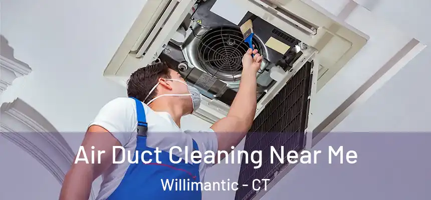  Air Duct Cleaning Near Me Willimantic - CT