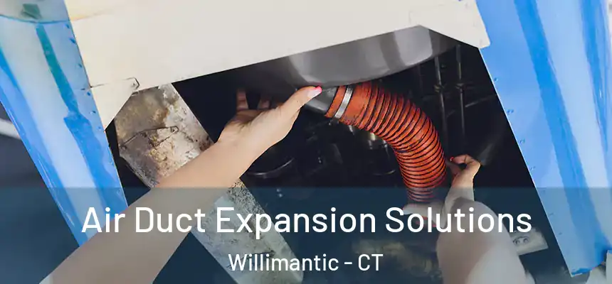  Air Duct Expansion Solutions Willimantic - CT
