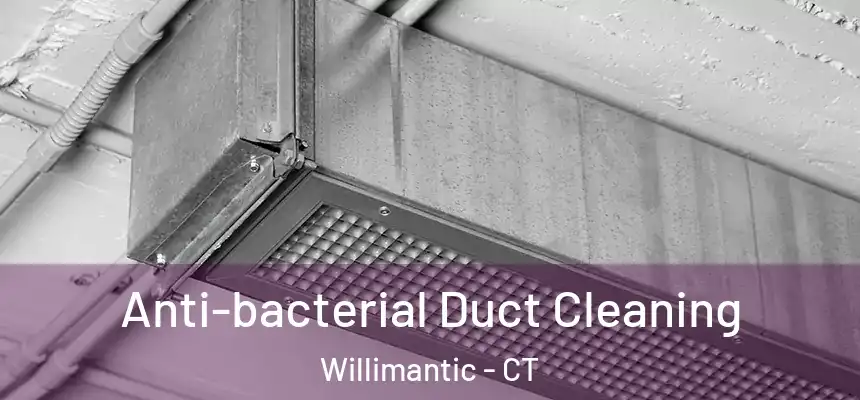  Anti-bacterial Duct Cleaning Willimantic - CT