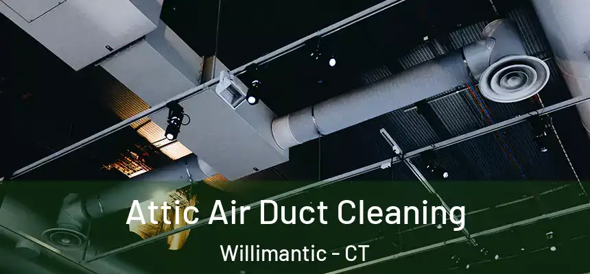  Attic Air Duct Cleaning Willimantic - CT