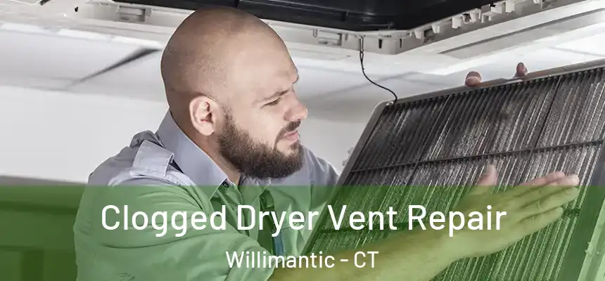  Clogged Dryer Vent Repair Willimantic - CT