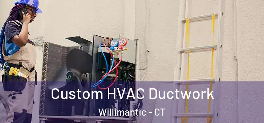  Custom HVAC Ductwork Willimantic - CT