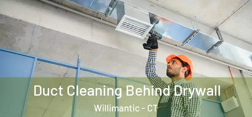 Duct Cleaning Behind Drywall Willimantic - CT
