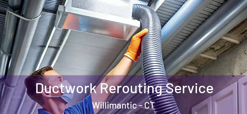  Ductwork Rerouting Service Willimantic - CT