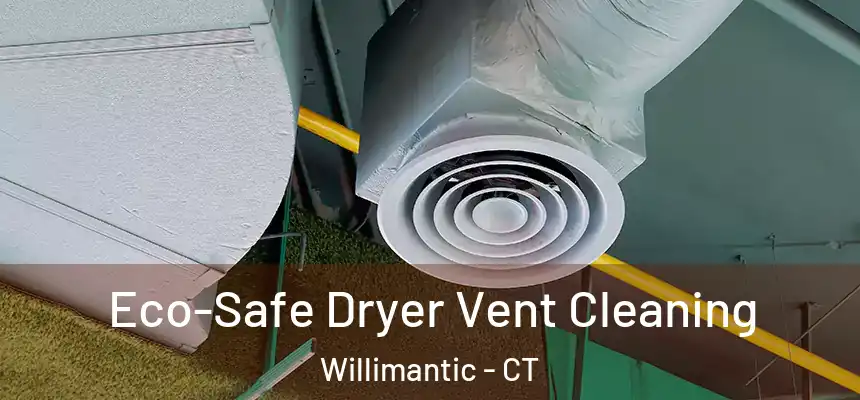  Eco-Safe Dryer Vent Cleaning Willimantic - CT