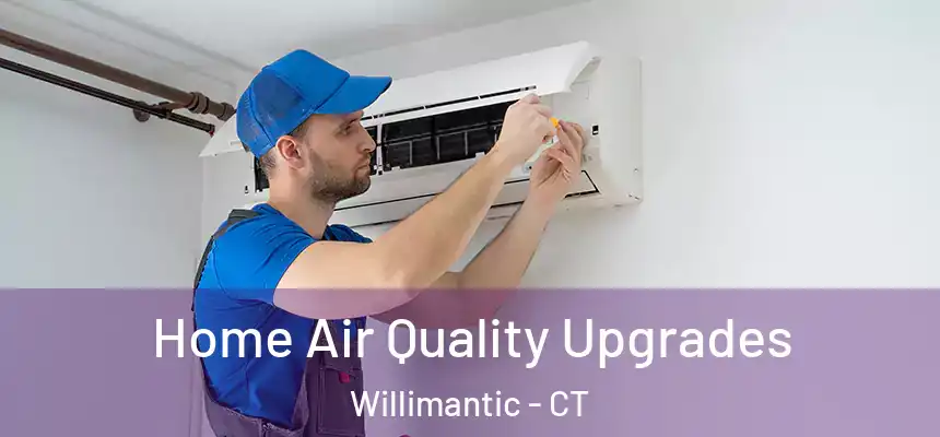  Home Air Quality Upgrades Willimantic - CT