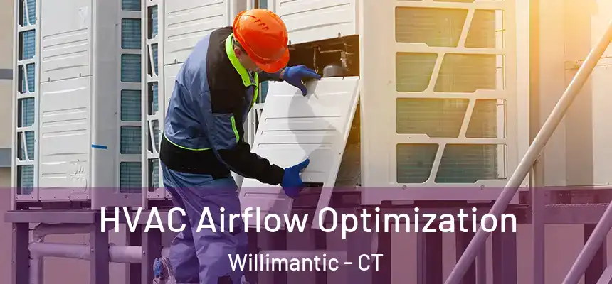  HVAC Airflow Optimization Willimantic - CT