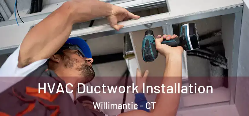  HVAC Ductwork Installation Willimantic - CT