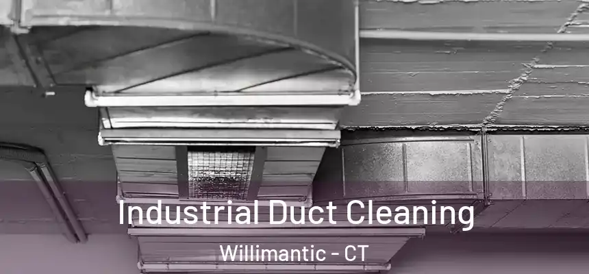  Industrial Duct Cleaning Willimantic - CT