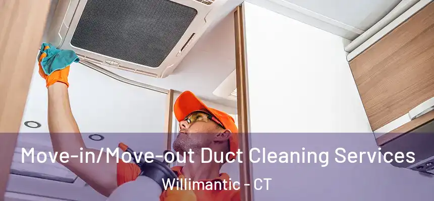  Move-in/Move-out Duct Cleaning Services Willimantic - CT
