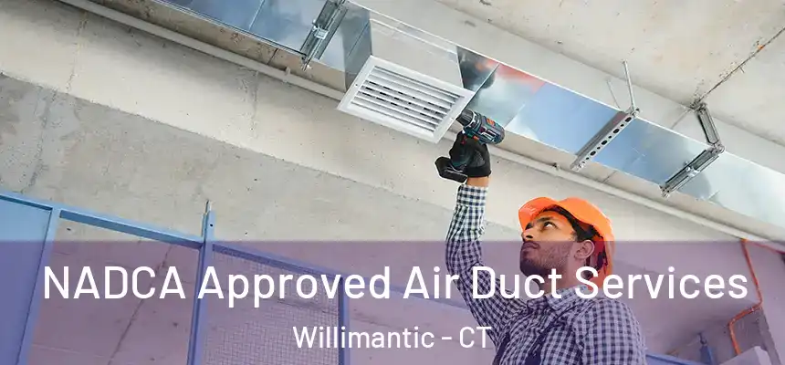  NADCA Approved Air Duct Services Willimantic - CT