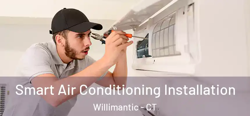  Smart Air Conditioning Installation Willimantic - CT