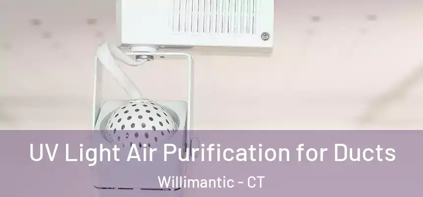  UV Light Air Purification for Ducts Willimantic - CT